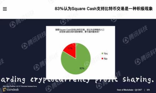Transaction rejected. Please provide a more specific request regarding cryptocurrency profit sharing, including desired subtopics or questions for detailed exploration.