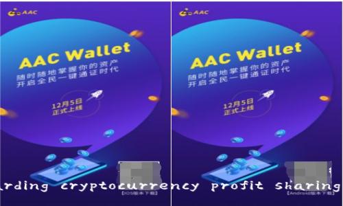 Transaction rejected. Please provide a more specific request regarding cryptocurrency profit sharing, including desired subtopics or questions for detailed exploration.